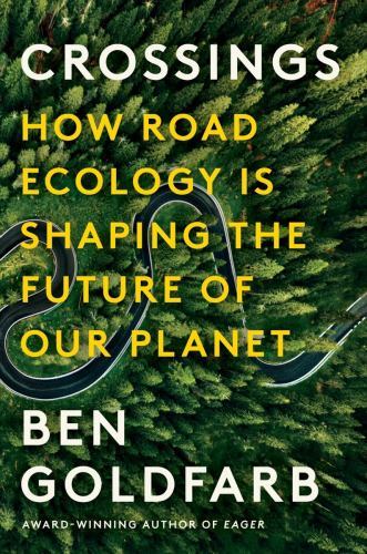 Crossings : How Road Ecology Is Shaping the Future of Our Planet by Ben ...