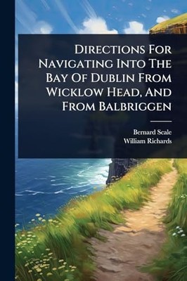 Directions For Navigating Into The Bay Of Dublin From W -  NEW Bernard Scale;W 2