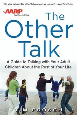 AARP the Other Talk: A Guide to Talking with Your Adult Children about the Rest