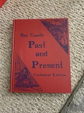 Bay County Michigan Past & Present Centennial Edition Hardcover 1957 Book 242 Pg