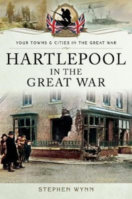 Hartlepool in the Great War by Stephen Wynn (Paperback Book)