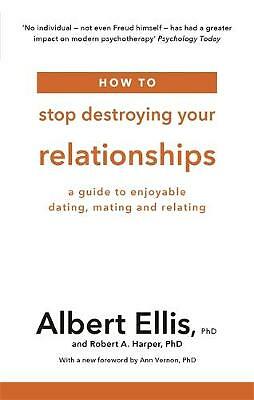 How to Stop Destroying Your Relationships: A Guide to Enjoyable Dating,...