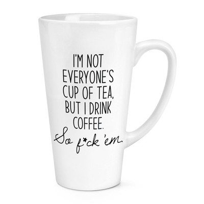 I'm Not Everyone's Cup Of Tea 17oz Large Latte Mug Cup Funny Joke Rude  Annoying | eBay