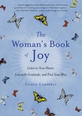 The Woman's Book of Joy: Listen to Your Heart, Live with Gratitude, and Find...