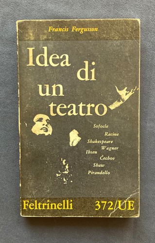 Francis Fergusson IDEA DI UN TEATRO Feltrinelli 1962