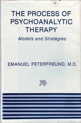 The Process of Psychoanalytic Therapy: Models and... - Peterfreund, Emanuel