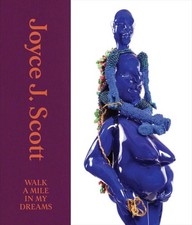 Joyce J. Scott : Walk a Mile in My Dreams, Hardcover by Manchanda, Catharina ...