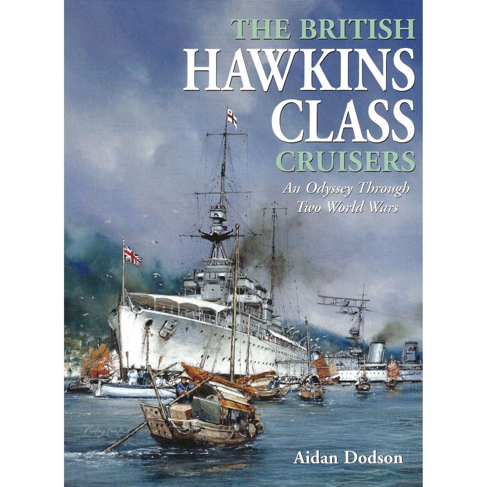The British Hawkins Class Cruisers: An Odyssey Through Two World Wars