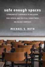 Safe Enough Spaces: A Pragmatist’s Approach to Inclusion, Free Speech, and Poli