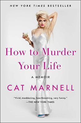 How to Murder Your Life : A Memoir by Cat Marnell (2017, Trade Paperback)