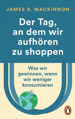 Der Tag, an dem wir aufhören zu shoppen | James B. MacKinnon | Taschenbuch