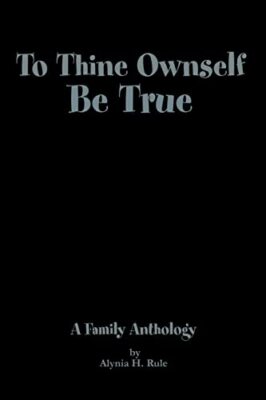 Rule - To Thine Ownself Be True  A Family Anthology - New paperback or - X555z