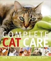 Complete Cat Care | How To Keep Your Cat Healthy And Happy | Dk | Taschenbuch