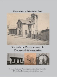 Uwe Albert / Friedhelm Beck Kaiserliche Poststationen in Deutsch Südwestafrika