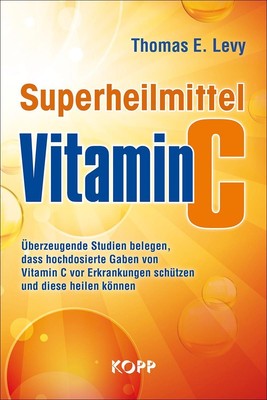 Superheilmittel Vitamin C ~ Thomas E. Levy ~  9783864457487