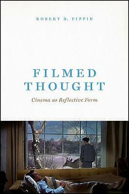 Filmed Thought: Cinema as Reflective Form by Robert B Pippin (Paperback, 2019)