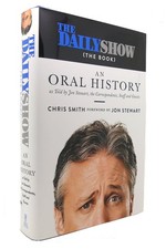 Chris Smith THE DAILY SHOW An Oral History As Told by Jon Stewart, the Correspon