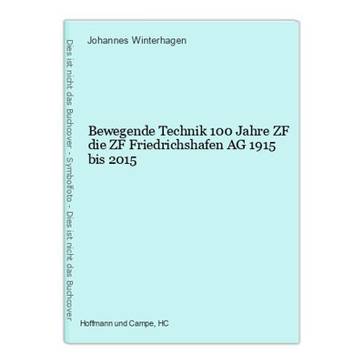 Bewegende Technik 100 Jahre ZF  die ZF Friedrichshafen AG 1915 bis 2015 Johannes