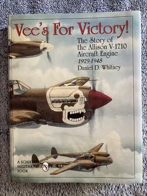 Vee's for Victory! : The Story of the Allison V-1710 Aircraft Engine...