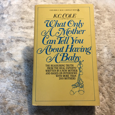 What Only A Mother Can Tell You About Having A Baby K.C. Cole 1983 Berkley Books