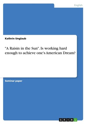 A Raisin in the Sun . Is working hard enough to achieve one's American Dream?