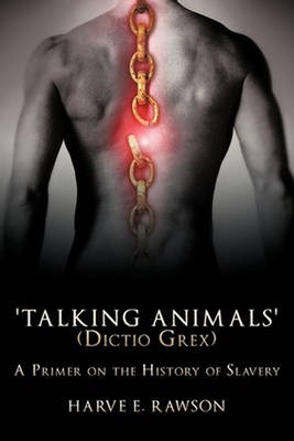 'Talking Animals' (Dictio Grex): A Primer on the History of Slavery by Harve E. 