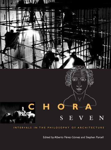 Chora: Intervals in the Philosophy of Architecture Ser.: Chora Seven