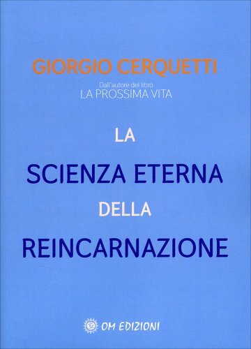 Om Edizioni La Scienza Eterna Della Reincarnazione - Giorgio Cerquetti - Immagine 4