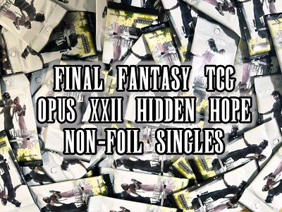 Final Fantasy TCG Trading Cards Opus 22 XXII - Hidden Hope *NON-FOIL* Singles
