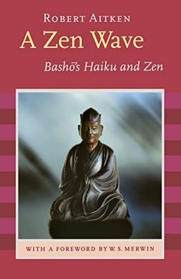 Eine Zen-Welle: Bashos Haiku und Zen, Matsuo Basho, Robert Aitken, W