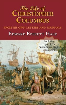 Hale - Life of  . with Appendices and the Colombus Map Drawn Circa 14 - X555z