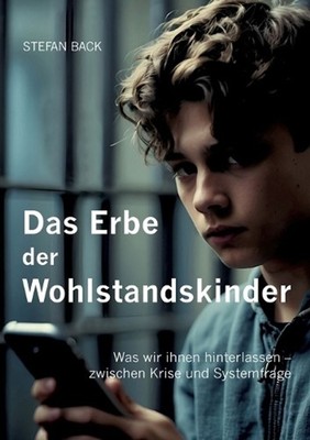 Das Erbe der Wohlstandskinder: Was wir ihnen hinterlassen - zwischen Krise und S