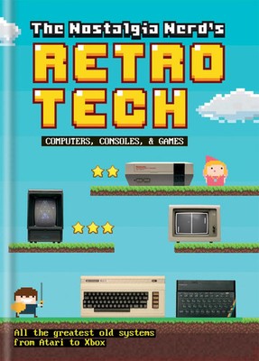 The Nostalgia Nerd's Retro Tech: Computer, Consoles & Games | Peter Leigh | Buch