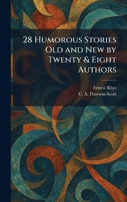28 Humorous Stories Old and New by Twenty & Eight Authors by Rhys Hardcover Book