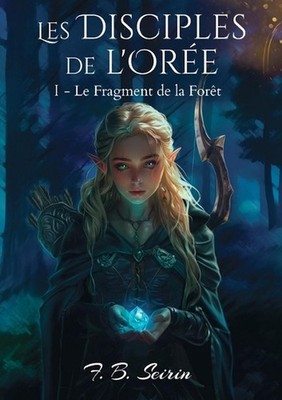 Les Disciples de l'Ore: Le Fragment de la For?t by F.B. Seirin Paperback Book