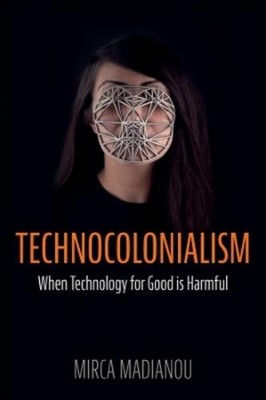 Mirca Madianou Technocolonialism (Paperback)