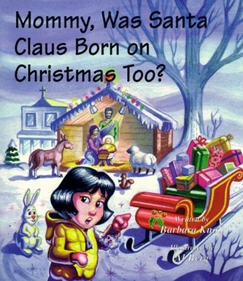 Mommy, Was Santa Claus Born on Christmas Too? : Storytime and Col