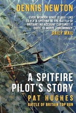 A Spitfire Pilot's Story: Pat Hughes: ... by Newton, Dennis Paperback / softback