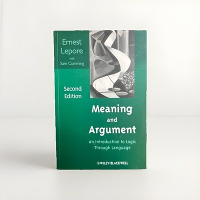 Meaning and Argument Logic Textbook Second Edition Ernest Lepore Wiley Blackwell