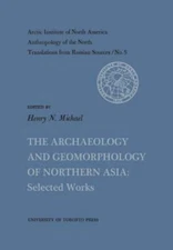 The Archaeology and Geomorphology of Northern Asia: Selected Works No. 5, Lik...