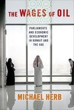 The Wages of Oil: Parliaments and Economic Development in Kuwait and the UAE by 