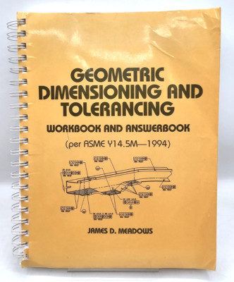 Geometric Dimensioning And Tolerancing Workbook Answer Book James Meadows Spiral