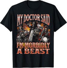 Camiseta My Doctor Said I'm Morbidly A Beast Funny Hard Skeleton Meme