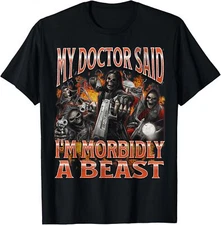 My Doctor Said I'm Morbidly A Beast Funny Hard Skeleton Meme T-Shirt