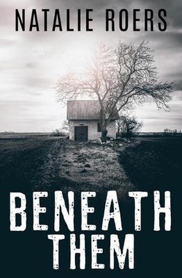 Beneath Them: Based on the Screenplay by Natalie Roers and Mali Elfman by Natali