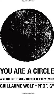 You Are a Circle: A Visual Meditation for the Creative Mind - Wolf ''Prof. G'', Gu