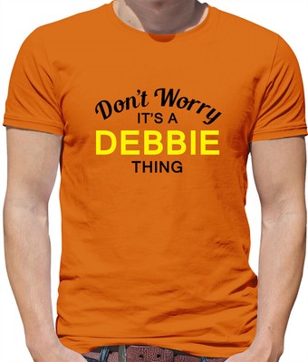 Don'T Worry It's a DEBBIE Thing Mens T-Shirt - Surname Custom Name Family