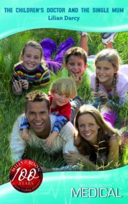 The Children's Doctor and the Single Mum (Mills & Boon Medical),Lilian Darcy