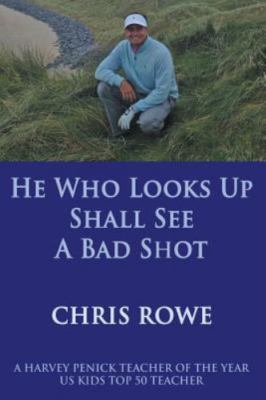 He Who Looks Up Shall See a Bad Shot by Rowe, Chris