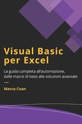 Visual Basic per Excel: La guida completa all'automazione, dalle macro di base a